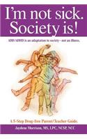 I'm Not Sick. Society Is!