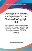 Copyright Law Reform, An Exposition Of Lord Monkswell's Copyright Bill