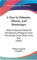 A Tour in Dalmatia, Albania, and Montenegro