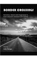 Border Crossings: Narration, Nation and Imagination in Scots and Irish Literature and Culture