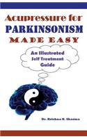 Acupressure for Parkinsonism Made Easy: An Illustrated Self Treatment Guide