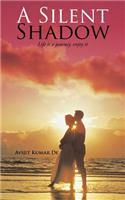 A Silent Shadow: Life is a journey, enjoy it(English)