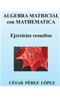 Algebra Matricial Con Mathematica. Ejercicios Resueltos