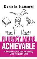 Fluency Made Achievable: A Simple Practice Plan for Training Core Language Skills