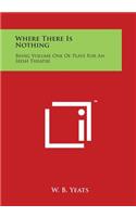 Where There Is Nothing: Being Volume One of Plays for an Irish Theatre(English)