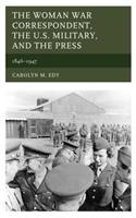 Woman War Correspondent, the U.S. Military, and the Press