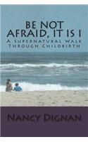 Be Not Afraid, It is I