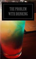 The Problem With Drinking