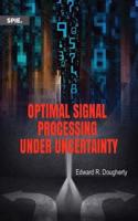 Optimal Signal Processing Under Uncertainty