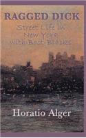 Ragged Dick -Or- Street Life in New York with Boot-Blacks