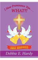 I Now Pronounce You . . . WHAT?!