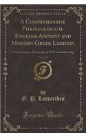 A Comprehensive Phraseological English-Ancient and Modern Greek Lexicon, Vol. 2 of 2: Founded Upon a Manuscript of G. P. Lascarides, Esq. (Classic Reprint)