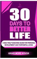 30 Days To Better Life (A Self-Help Coaching Guide)