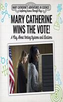 Mary Catherine Wins the Vote!: A Play about Voting Systems and Elections