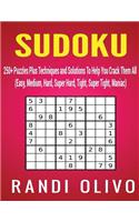 Sudoku: 250+ Puzzles Plus Techniques and Solutions To Help You Crack Them All (Easy, Medium, Hard, Super Hard, Tight, Super Tight, Maniac)