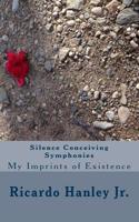 Silence Conceiving Symphonies: My Imprints of Existence