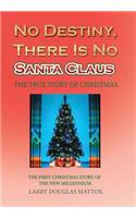 No Destiny, There Is No Santa Claus