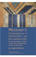 Messiaen's Contemplations of Covenant and Incarnation: Musical Symbols of Faith in the Two Great Piano Cycles of the 1940s