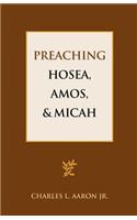 Preaching Hosea, Amos, and Micah