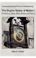 The Elusive Notion of Motion: The Genius of Kepler, Galileo, Newton, and Einstein