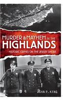 Murder and Mayhem in the Highlands: Historic Crimes of the Jersey Shore(Murder & Mayhem)