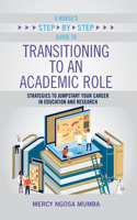 Nurse's Step-By-Step Guide to Transitioning to an Academic Role: Strategies to Jumpstart Your Career in Education and Research