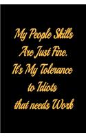 My People Skills Are Just Fine. It's My Tolerance to Idiots that needs Work - lined notebook journal