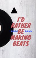 I'd Rather Be Making Beats