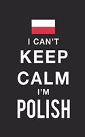 I Can't Keep Calm Because I Am Polish: Motivational Notebook University Graduation gift, Journal, Diary (100 Pages, 6 x 9): Lined Notebook / Journal Gift, 100 Pages, 6x9, Soft Cover, Matt