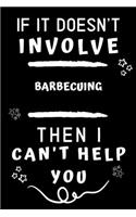 If It Doesn't Involve Barbecuing Then I Can't Help You