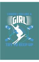 I Know I Ski Like A Girl Try to Keep Up