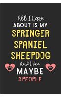 All I care about is my Springer Spaniel Sheepdog and like maybe 3 people