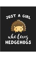 Just A Girl Who Loves Hedgehogs: Blank Lined Notebook to Write In for Notes, To Do Lists, Notepad, Journal, Funny Gifts for Hedgehogs Lover