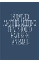 I Survived Another Meeting That Should Have Been An Email Journal Notebook