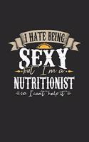 I Hate Being Sexy But I'm A Nutritionist So I Can't Help It: Nutritionist Notebook - Nutritionist Journal - Handlettering - Logbook - 110 DOT GRID Paper Pages - 6 x 9