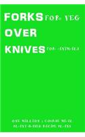 FORKS for veg OVER KNIVES for animals