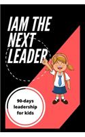 I Am the Next Leader: A 90-Day Leadership & Gratitude Journal for kids & girls (Ages 8 - 12): Gratitude Notebook / Journal Gift. 120 pages. 6x9 Soft cover. Matte Finish.