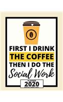 First I Drink The Coffee Then I Do The Social Work: 2020 Planner For Social Workers, 1-Year Daily, Weekly And Monthly Organizer With Calendar, Appreciation Gift For Social Worker (8" x 10")