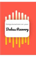 Congratulations on Your Badass Recovery