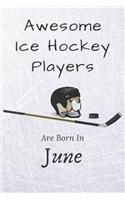 Awesome Ice Hockey Players Are Born In June: Notebook Gift For Hockey Lovers: 120 Lined Ruled Page