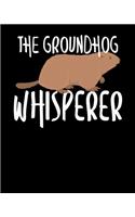 The Groundhog Whisperer: The Groundhog Whisperer Cute Groundhog's Day 2020 2020-2021 Weekly Planner & Gratitude Journal (110 Pages, 8" x 10") Blank Sections For Writing Dail