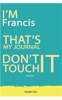 Francis: DON'T TOUCH MY NOTEBOOK PLEASE Unique customized Gift for Francis - Journal for Boys / men with beautiful colors Blue and Yellow, Journal to Write w
