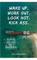 Wake Up.Work Out. Look Hot. Kick Ass. Do Your Best: A5 Notizbuch BLANKO Sport - Motivation - Buch - Laufen - Mentaltraining -Glücklich - Geschenkidee - Leistungssport - Disziplin - Meditation - Freund