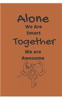 Alone We Are Smart. Together We are Awesome: 100 pages 6*9 Blank Lined Notebook Snarky Sarcastic Gag Gift for Women and Men/Notebook Quotes/ Notebook lined paper/ Notebook hardcover/