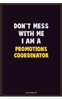Don't Mess With Me, I Am A Promotions Coordinator: Career Motivational Quotes 6x9 120 Pages Blank Lined Notebook Journal