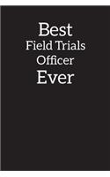 Best Field Trials Officer Ever: Blank Lined Notebook, Composition Book, Diary, Journal, Doodling, Sketching, Notes, Gift for Birthday, Halloween, Christmas, Mother's Day, Father's 