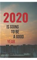 2020 is Going To Be a Good Year: 6x9 Journal For Writing Down Daily Habits, Diary, Plans, Notebook For (2020 Year Plans For a Successful And a Good Year) New Beginnings