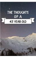 The Thoughts Of A 43 Year Old: 43 Year Old Birthday Gift Journal / Notebook / Diary / Unique Greeting Card Alternative