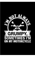 Motorcycle Not Always Grumpy: Blank Lined Notebook Journal for Work, School, Office - 6x9 110 page