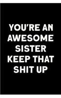 You're An Awesome Sister Keep That Shit Up